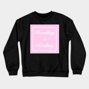 Beading is Healing Pink Crewneck Sweatshirt